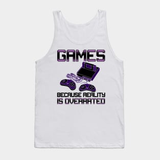 Games Because Reality Is Overrated Tank Top